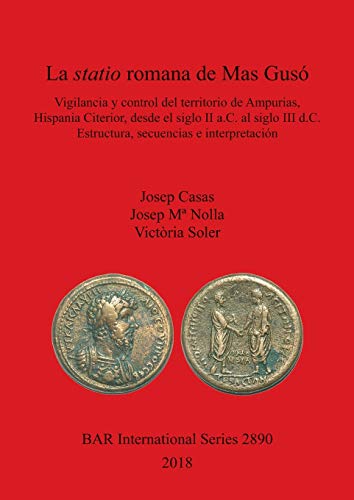 La statio romana de Mas Gusó: Vigilancia y control del territorio de Ampurias, Hispania Citerior, desde el siglo II a.C. al siglo III d.C. Estructura, secuencias e interpretación (BAR International)