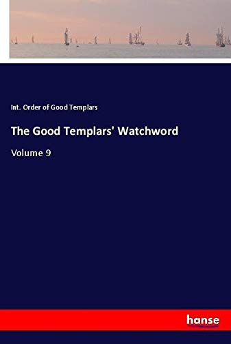 The Good Templars' Watchword: Volume 9