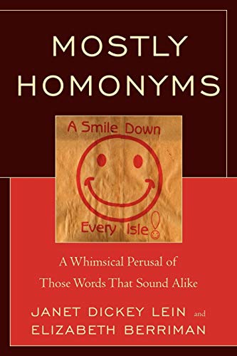 Mostly Homonyms: A Whimsical Perusal of those Words that Sound Alike