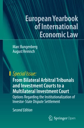 From Bilateral Arbitral Tribunals and Investment Courts to a Multilateral Investment Court: Options Regarding the Institutionalization of ... Yearbook of International Economic Law)