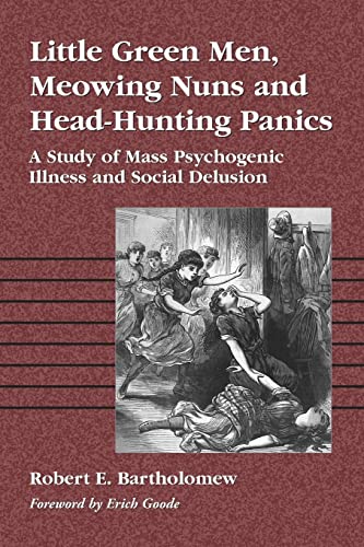 Little Green Men, Meowing Nuns and Head-Hunting Panics: A Study of Mass Psychogenic Illness and Social Delusion
