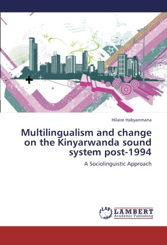 Multilingualism and change on the Kinyarwanda sound system post-1994: A Sociolinguistic Approach