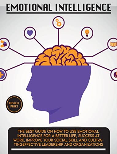 Russell Price Emotional Intelligence, The Best Guide On How To Use Emotional Intelligence For A Better Life, Success At Work, Improve Your Social Skill And ...
