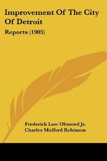 Improvement Of The City Of Detroit: Reports (1905)