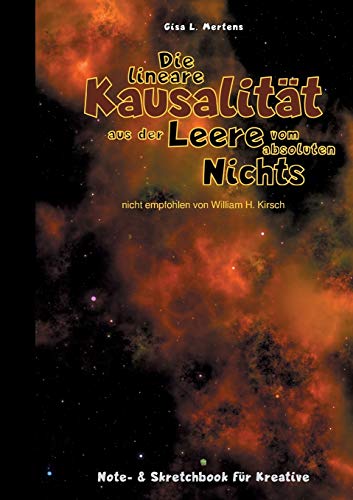Die lineare Kausalität aus der Leere vom absoluten Nichts: Notizbuch und Skretchbook für Kreative zum Zeichnen und Skizzieren, zum Schreiben und ... - Notiz- und Skretchbooks für Kreative)
