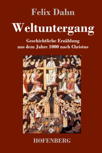 Weltuntergang: Geschichtliche Erzählung aus dem Jahre 1000 nach Christus