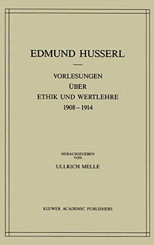 Vorlesungen über Ethik und Wertlehre 1908–1914: Husserliana (Husserliana: Edmund Husserl – Gesammelte Werke, 28)