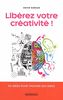 Libérez votre créativité ! : 50 idées pour trouver des idées