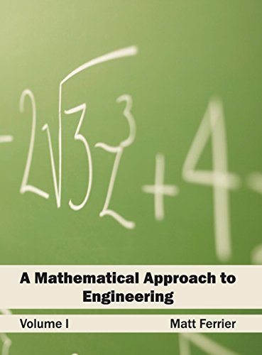 A Mathematical Approach to Engineering: Volume I