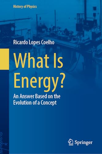 What Is Energy?: An Answer Based on the Evolution of a Concept (History of Physics)