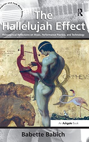 The Hallelujah Effect: Philosophical Reflections on Music, Performance Practice, and Technology (Ashgate Popular and Folk Music)