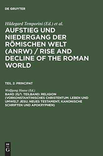 Aufstieg und Niedergang der römischen Welt, 3 Tle. in Einzelbdn., Bd.25/1: Leben Und Umwelt Jesu; Neues Testament; Kanonische Schriften Und ... and Decline of the Roman World. Principat)