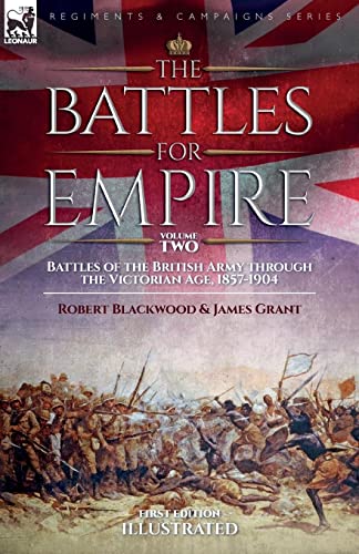 The Battles for Empire Volume 2: Battles of the British Army through the Victorian Age, 1857-1904