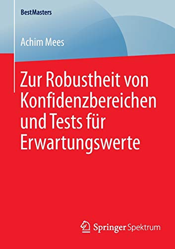 Zur Robustheit von Konfidenzbereichen und Tests für Erwartungswerte (BestMasters)