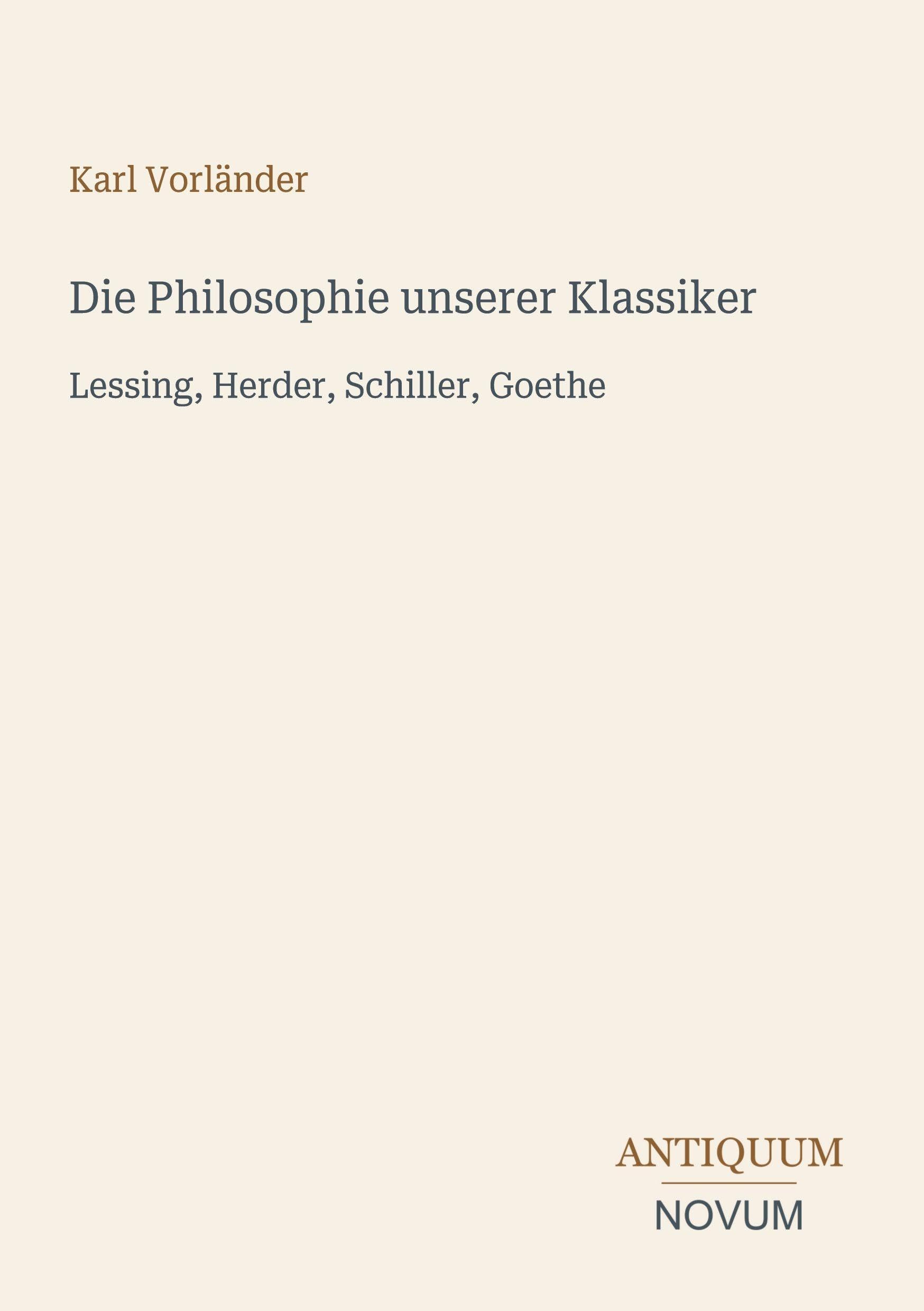 Die Philosophie unserer Klassiker: Lessing, Herder, Schiller, Goethe
