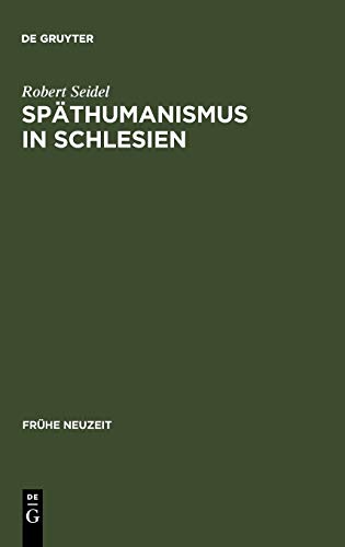 Späthumanismus in Schlesien: Caspar Dornau (1577-1631). Leben und Werk (Frühe Neuzeit, 20, Band 20)