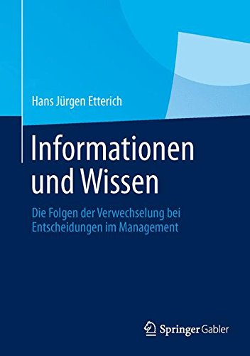 Informationen und Wissen: Die Folgen der Verwechselung bei Entscheidungen im Management
