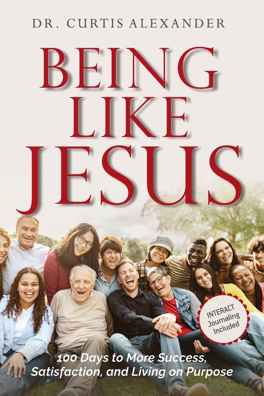 Being Like Jesus: 100 Days to More Success, Satisfaction and Living on Purpose