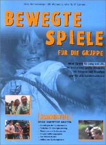 Bewegte Spiele für die Gruppe: Neue Spiele für Jung und Alt, für kleine und große Gruppen, für Drinnen und Draußen und für alle Spielsituationen