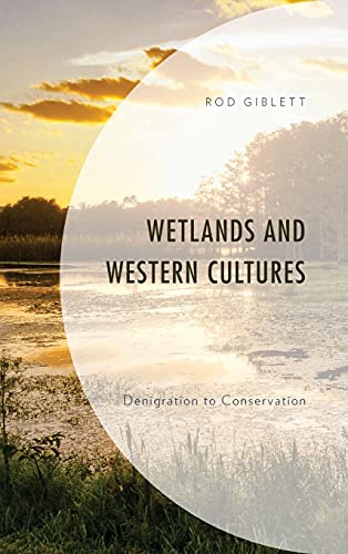 Wetlands and Western Cultures: Denigration to Conservation (Environment and Society)