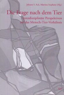 Die Frage nach dem Tier: Interdisziplinäre Perspektiven auf das Mensch-Tier-Verhältnis