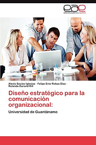 Diseño estratégico para la comunicación organizacional:: Universidad de Guantánamo