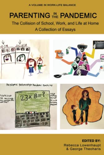 Parenting in the Pandemic: The Collision of School, Work, and Life at Home A Collection of Essays (Work-Life Balance)