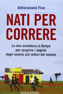 Nati per correre. La mia avventura in Kenya per scoprire i segreti degli uomini più veloci del mondo von Finn, Adharanand | Buch | Zustand sehr gut