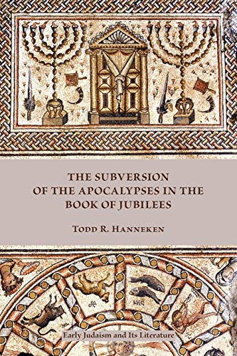 The Subversion of the Apocalypses in the Book of Jubilees (Early Judaism and Its Literature, Band 34)