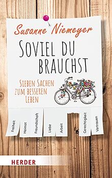 Soviel du brauchst: Sieben Sachen zum besseren Leben