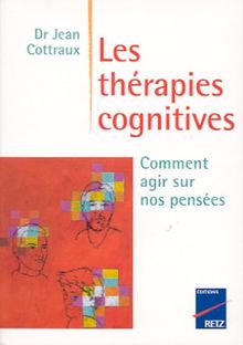 Les thérapies cognitives. Comment agir sur nos pensées (Psychologie)