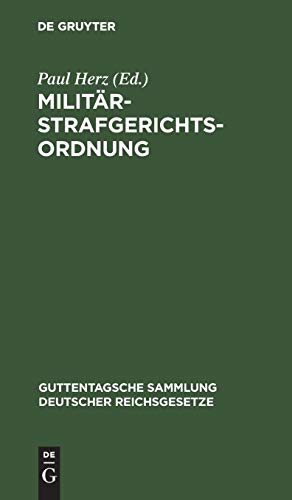 Militärstrafgerichtsordnung: Nebst Einführungsgesetz und Gesetz, betreffend die Dienstvergehen der richterlichen Militärjustizbeamten und die ... Sammlung deutscher Reichsgesetze, 3, Band 3)