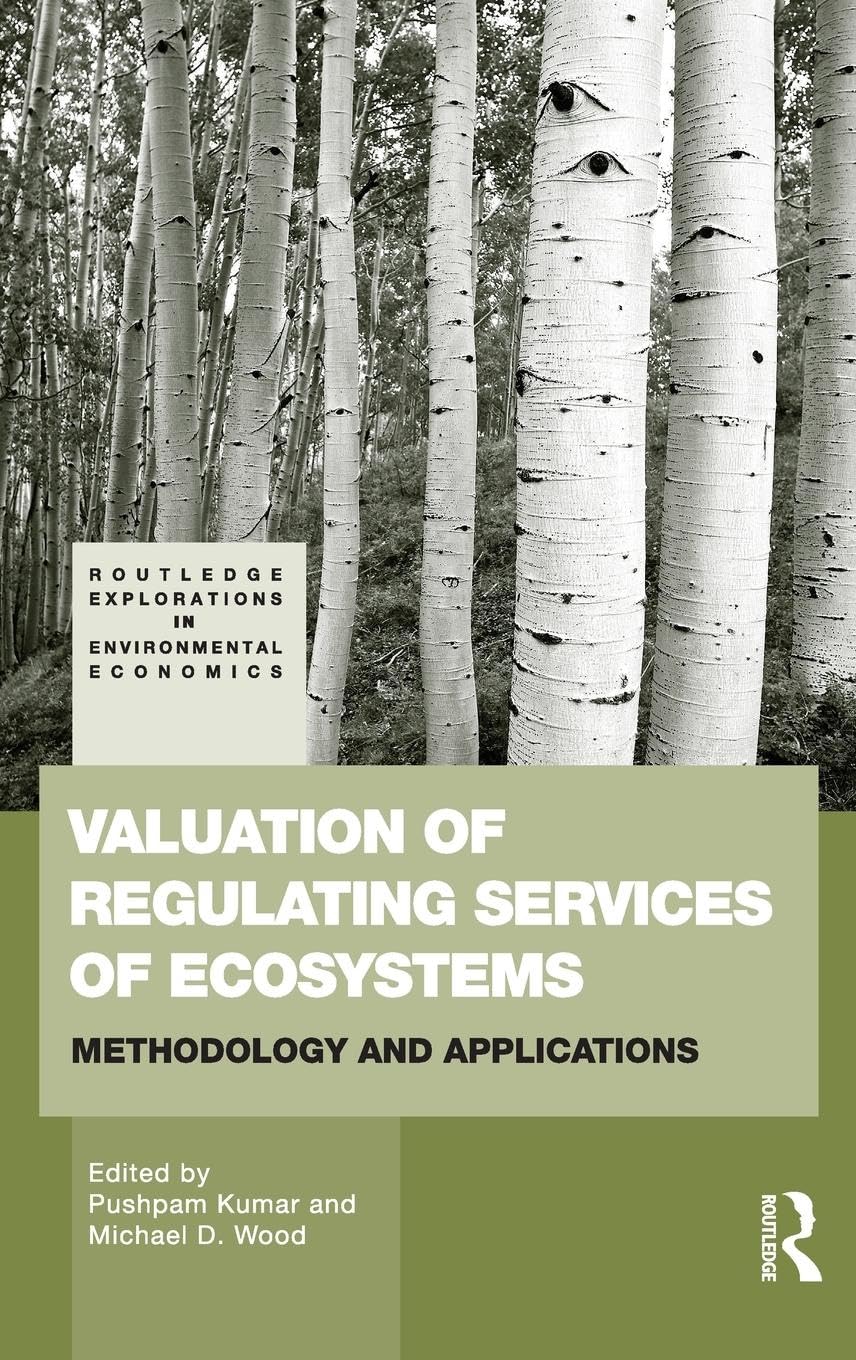 Valuation of Regulating Services of Ecosystems: Methodology and Applications (Routledge Explorations in Environmental Economics, 27, Band 27)