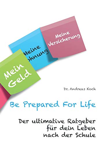Be Prepared For Life: Der ultimative Ratgeber für dein Leben nach der Schule