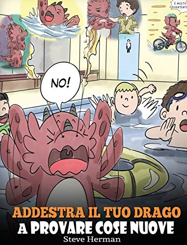 Addestra il tuo drago a provare cose nuove: (Get Your Dragon To Try New Things) Una simpatica storia per bambini, per insegnare loro ad abbracciare il ... comfort. (My Dragon Books Italiano, Band 19)