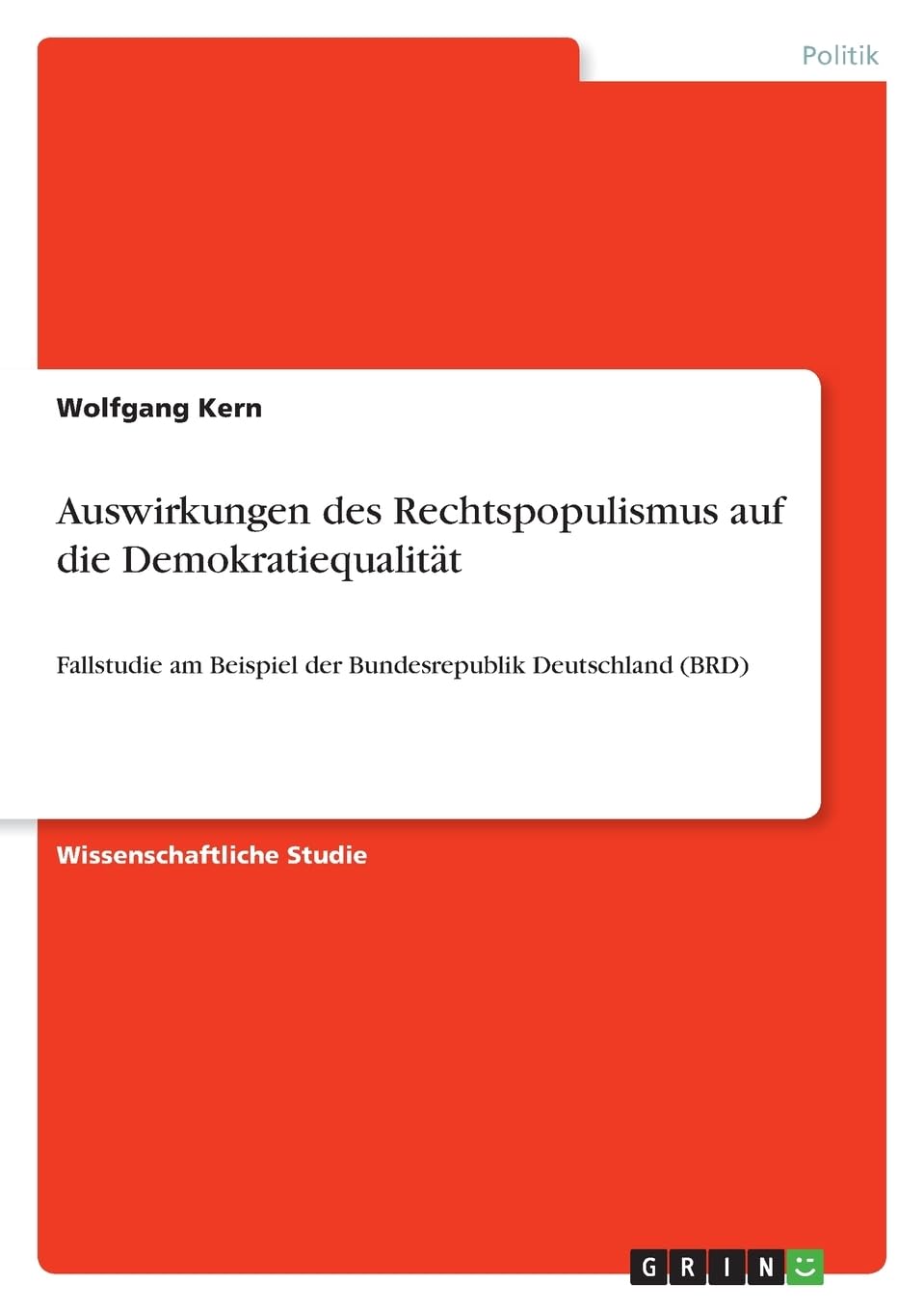 Auswirkungen des Rechtspopulismus auf die Demokratiequalität: Fallstudie am Beispiel der Bundesrepublik Deutschland (BRD)