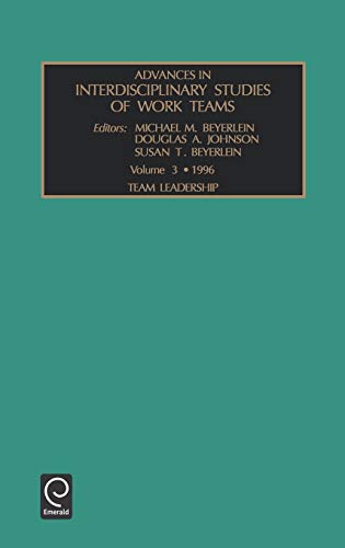 Team Leadership: 3 (Advances in Interdisciplinary Studies of Work Teams): Team Leadership Vol 3