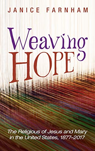 Weaving Hope: The Religious of Jesus and Mary in the United States, 1877-2017