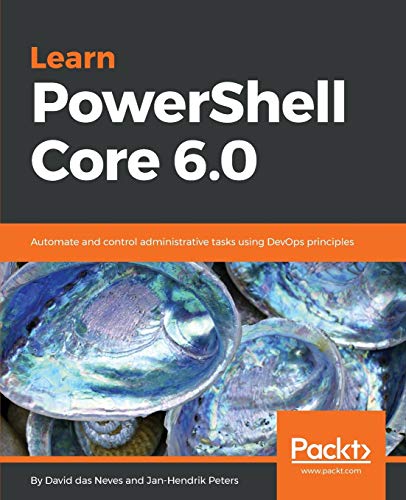 David das Neves Learn PowerShell Core 6.0, Automate And Control Administrative Tasks Using DevOps Principles (English Edition)