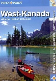 West-Kanada: 10 Reiseregionen - 39 Tagesrouten - Service von A-Z