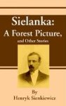 Sielanka: A Forest Picture, and Other Stories