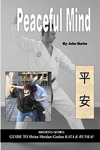 John Burke Peaceful Mind, Masters Series Guide To Heian Shodan-Godan Kata And Bunkai