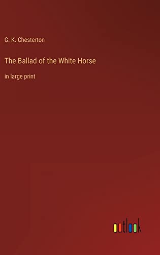 The Ballad of the White Horse: in large print