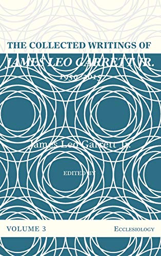 The Collected Writings of James Leo Garrett Jr., 1950-2015: Volume Three