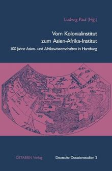 Vom Kolonialinstitut zum Asien-Afrika-Institut: 100 Jahre Asien- und Afrikawissenschaften in Hamburg