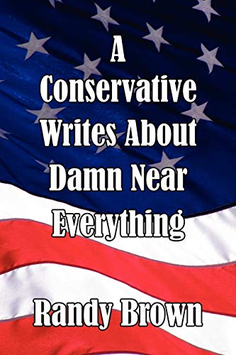 A Conservative Writes About Damn Near Everything