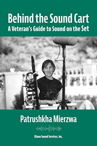 Patrushkha Mierzwa Behind The Sound Cart, A Veteran's Guide To Sound On The Set