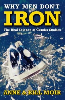 Why Men Don't Iron: Real Science of Gender Studies (A Channel Four book)