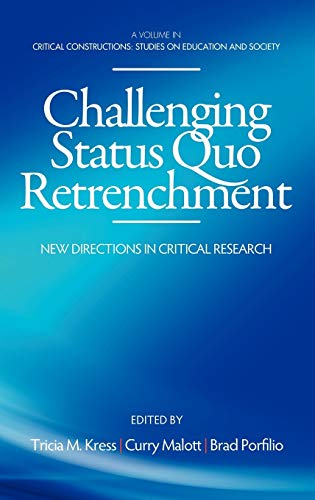 Challenging Status Quo Retrenchment: New Directions in Critical Research (Hc) (Critical Constructions: Studies on Education and Society)