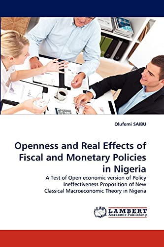 Openness and Real Effects of Fiscal and Monetary Policies in Nigeria: A Test of Open economic version of Policy Ineffectiveness Proposition of New Classical Macroeconomic Theory in Nigeria